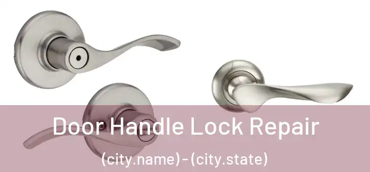  Door Handle Lock Repair (city.name) - (city.state)