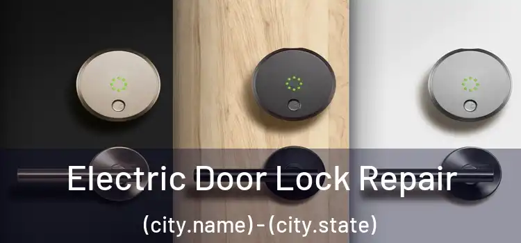 Electric Door Lock Repair (city.name) - (city.state)
